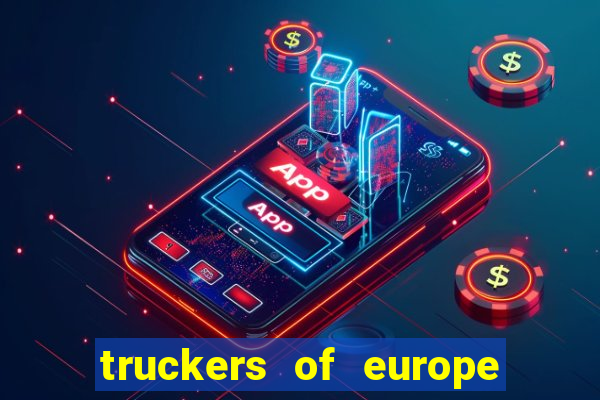 truckers of europe 3 dinheiro infinito